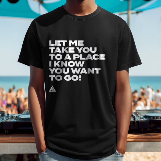Let Me Take You To A Place T-Shirt